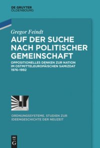 cover of the book Auf der Suche nach politischer Gemeinschaft: Oppositionelles Denken zur Nation im ostmitteleuropäischen Samizdat 1976-1992