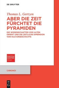 cover of the book Aber die Zeit fürchtet die Pyramiden: Die Wissenschaften vom Alten Orient und die zeitliche Dimension von Kulturgeschichte