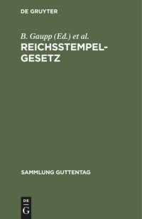 cover of the book Reichsstempelgesetz: Börsengesetz vom 27.4.1894 mit den Ausführungs-Vorschriften, einem Ausz. aus den Gesetz-Materialien und den Entscheidungen der Verwaltungsbehörden und des Reichsgerichts; Text-Ausg. mit Anmerkungen, Tabellen und Registern