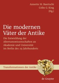 cover of the book Die modernen Väter der Antike: Die Entwicklung der Altertumswissenschaften an Akademie und Universität im Berlin des 19. Jahrhunderts