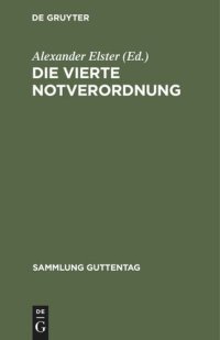 cover of the book Die vierte Notverordnung: (Vierte Verordnung des Reichspräsidenten zur Sicherung von Wirtschaft und Finanzen und zum Schutze des inneren Friedens vom 8. Dezember 1931)