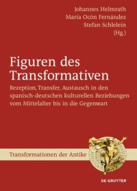 cover of the book Figuren des Transformativen: Rezeption, Transfer, Austausch in den spanisch-deutschen kulturellen Beziehungen vom Mittelalter bis in die Gegenwart