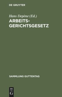 cover of the book Arbeitsgerichtsgesetz: Vom 23. Dezember 1926 (RGS. I Nr 68 S. 507) und den anzuwendenden Bestimmungen zitierter Gesetze mit einer erläuternden Einleitung nebst Anmerkungen sowie einem Sachregister