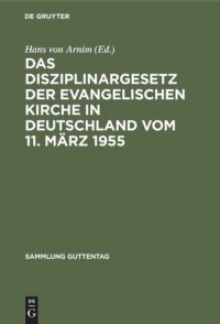 cover of the book Das Disziplinargesetz der Evangelischen Kirche in Deutschland vom 11. März 1955: Sowie die Verordnung der Evangelischen Kirche der Union über das Disziplinarrecht vom 14. Mai 1956 nebst den Überleitungsgesetzen der Gliedkirchen