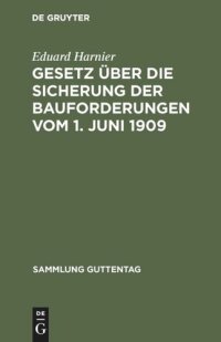 cover of the book Gesetz über die Sicherung der Bauforderungen vom 1. Juni 1909: Textausgabe mit Einleitung, Anmerkungen und Sachregister