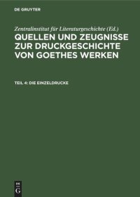 cover of the book Quellen und Zeugnisse zur Druckgeschichte von Goethes Werken: Teil 4 Die Einzeldrucke