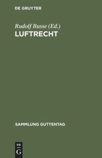 cover of the book Luftrecht: Einschließlich Luftverkehrsgesetz und Pariser Luftverkehrsabkommen