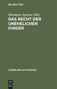 cover of the book Das Recht der unehelichen Kinder: Text-Ausgabe aller einschlägigen Bestimmungen des Bürgerlichen Gesetzbuches mit Anmerkungen und Sachregister