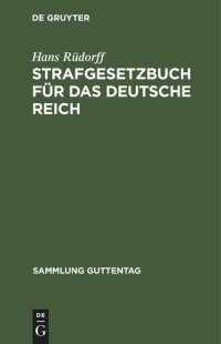 cover of the book Strafgesetzbuch für das Deutsche Reich: Nebst dem Reichs-Gesetz über die Presse etc. Textausgabe mit Anmerkungen