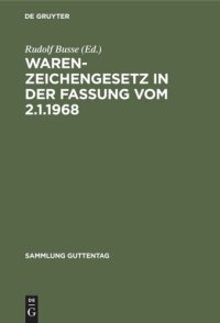 cover of the book Warenzeichengesetz in der Fassung vom 2.1.1968: Nebst Pariser Unionsvertrag und Madrider Abkommen. Kommentar