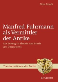 cover of the book Manfred Fuhrmann als Vermittler der Antike: Ein Beitrag zu Theorie und Praxis des Übersetzens