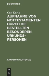 cover of the book Aufnahme von Nottestamenten durch die bestellten besonderen Urkundspersonen: (Anweisung vom 15. März 1904)