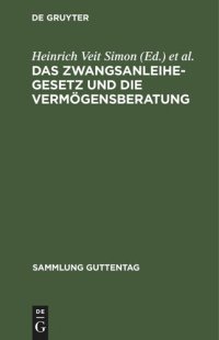 cover of the book Das Zwangsanleihegesetz und die Vermögensberatung: nebst den ergänzenden Verordnungen, den Bewertungsrichtlinien und den Ausführungsbestimmungen