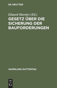 cover of the book Gesetz über die Sicherung der Bauforderungen: Vom 1. Juni 1909. Textausgabe mit Einleitung, Anmerkungen und Sachregister