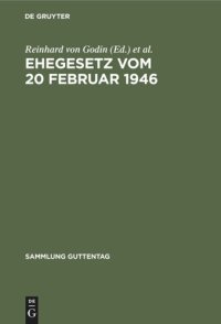 cover of the book Ehegesetz vom 20 Februar 1946: Mit Abdruck der noch in Kraft befindlichen Bestimmungen der Durchführungsverordnungen zum Ehegesetz vom 6. Juli 1938. Mit Erl. d. §§ 93a u. 606–639 Zivilprozessordnung