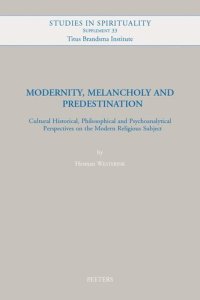 cover of the book Modernity, Melancholy and Predestination: Cultural Historical, Philosophical and Psychoanalytical Perspectives on the Modern Religious Subject (Studies in Spirituality Supplements)