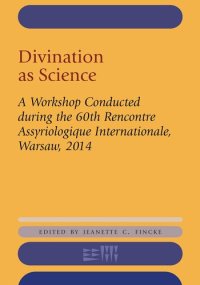 cover of the book Divination as Science: A Workshop on Divination Conducted during the 60th Rencontre Assyriologique Internationale, Warsaw, 2014