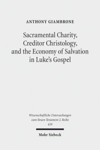 cover of the book Sacramental Charity, Creditor Christology, and the Economy of Salvation in Luke's Gospel (Wissenschaftliche Untersuchungen Zum Neuen Testament 2.Reihe)