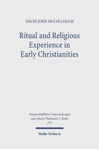 cover of the book Ritual and Religious Experience in Early Christianities: The Spirit in Between (Wissenschaftliche Untersuchungen Zum Neuen Testament, 577)