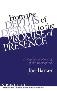 cover of the book From the Depths of Despair to the Promise of Presence: A Rhetorical Reading of the Book of Joel (Siphrut: Literature and Theology of the Hebrew Scriptures)