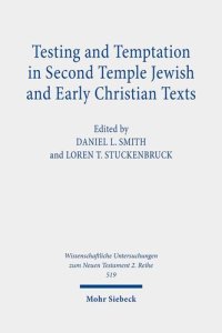 cover of the book Testing and Temptation in Second Temple Jewish and Early Christian Texts (Wissenschaftliche Untersuchungen Zum Neuen Testament 2.reihe)