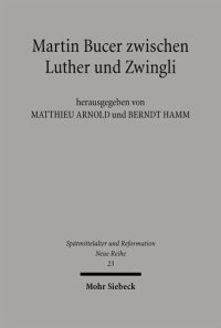 cover of the book Martin Bucer zwischen Luther und Zwingli: Herausgegeben:Arnold, Matthieu; Hamm, Berndt