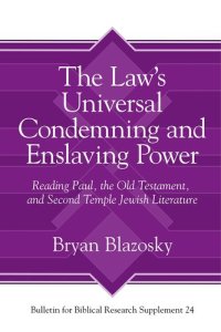 cover of the book The Law’s Universal Condemning and Enslaving Power: Reading Paul, the Old Testament, and Second Temple Jewish Literature (Bulletin for Biblical Research Supplement)