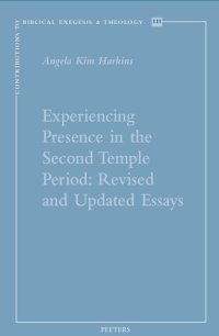 cover of the book Experiencing Presence in the Second Temple Period: Revised and Updated Essays (Contributions to Biblical Exegesis & Theology, 111)