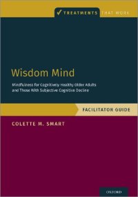 cover of the book Wisdom Mind: Mindfulness for Cognitively Healthy Older Adults and Those With Subjective Cognitive Decline, Facilitator Guide (Treatments That Work)