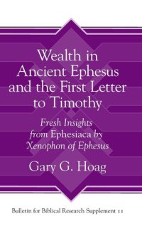 cover of the book Wealth in Ancient Ephesus and the First Letter to Timothy: Fresh Insights from Ephesiaca by Xenophon of Ephesus (Bulletin for Biblical Research Supplement)