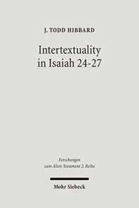 cover of the book Intertextuality in Isaiah 24-27: The Reuse and Evocation of Earlier Texts and Traditions (Forschungen Zum Alten Testament 2.Reihe)