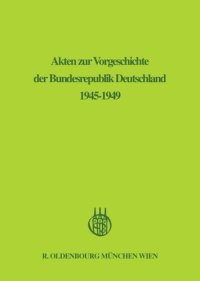 cover of the book Akten zur Vorgeschichte der Bundesrepublik Deutschland 1945-1949: BAND 1 September 1945 - Dezember  1946