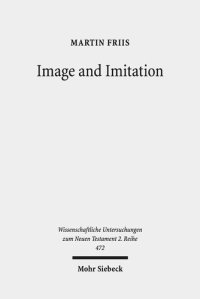 cover of the book Image and Imitation: Josephus' Antiquities 1-11 and Greco-Roman Historiography (Wissenschaftliche Untersuchungen Zum Neuen Testament 2.Reihe)