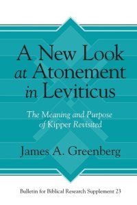 cover of the book A New Look at Atonement in Leviticus: The Meaning and Purpose of Kipper Revisited (Bulletin for Biblical Research Supplement)