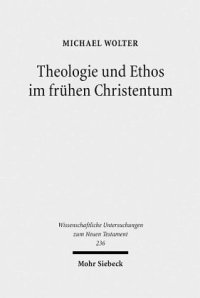 cover of the book Theologie und Ethos im frühen Christentum: Studien zu Jesus, Paulus und Lukas