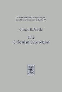 cover of the book The Colossian Syncretism: The Interface Between Christianity and Folk Belief at Colossae (Universal-Bibliothek) (Wissunt Zum Neuen Testament , No 2/77)