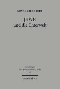 cover of the book JHWH und die Unterwelt: Spuren einer Kompetenzausweitung JHWHs im Alten Testament