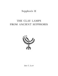 cover of the book The Clay Lamps from Ancient Sepphoris: Light Use and Regional Interactions