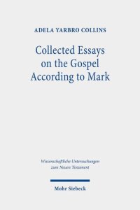 cover of the book Collected Essays on the Gospel According to Mark (Wissenschaftliche Untersuchungen Zum Neuen Testament)