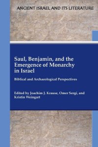 cover of the book Saul, Benjamin, and the Emergence of Monarchy in Israel: Biblical and Archaeological Perspectives (Ancient Israel and Its Literature)