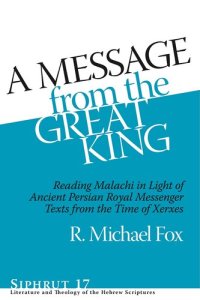 cover of the book A Message from the Great King: Reading Malachi in Light of Ancient Persian Royal Messenger Texts from the Time of Xerxes (Siphrut: Literature and Theology of the Hebrew Scriptures)