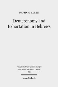 cover of the book Deuteronomy and Exhortation in Hebrews: A Study in Narrative Re-presentation (Wissenschaftliche Untersuchungen Zum Neuen Testament 2.Reihe)