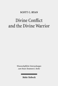 cover of the book Divine Conflict and the Divine Warrior: Listening to Romans and Other Jewish Voices (Wissenschaftliche Untersuchungen Zum Neuen Testament, 2. Reihe, 507)