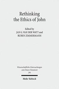 cover of the book Rethinking the Ethics of John: Implicit Ethics in the Johannine Writings. Kontexte und Normen neutestamentlicher Ethik / Contexts and Norms of New ... Untersuchungen Zum Neuen Testament)