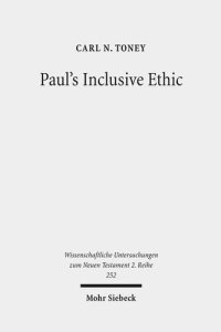 cover of the book Paul's Inclusive Ethic: Resolving Community Conflicts and Promoting Mission in Romans 14-15 (Wissenschaftliche Untersuchungen Zum Neuen Testament 2.Reihe)