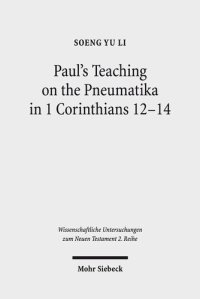 cover of the book Paul's Teaching on the Pneumatika in 1 Corinthians 12-14: Prophecy as the Paradigm of ta Charismata ta Meizona for the Future-Oriented Ekklesia ... Untersuchungen Zum Neuen Testament 2.Reihe)