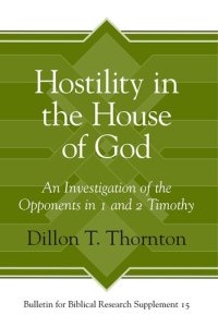 cover of the book Hostility in the House of God: An Investigation of the Opponents in 1 and 2 Timothy (Bulletin for Biblical Research Supplement)