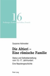 cover of the book Die Altieri ¿ Eine römische Familie: Status und Selbstdarstellung vom 15.-17. Jahrhundert. Eine Nepotengeschichte