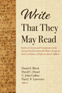 cover of the book Write That They May Read: Studies in Literacy and Textualization in the Ancient Near East and in the Hebrew Scriptures:Essays in Honour of Professor Alan R. Millard