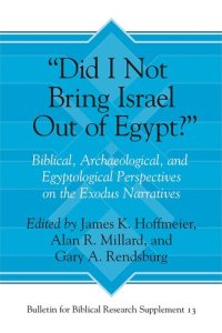 cover of the book “Did I Not Bring Israel Out of Egypt?”: Biblical, Archaeological, and Egyptological Perspectives on the Exodus Narratives (Bulletin for Biblical Research Supplement)